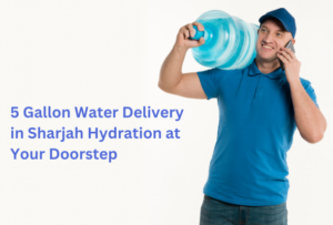 5 Gallon Water Delivery in Sharjah